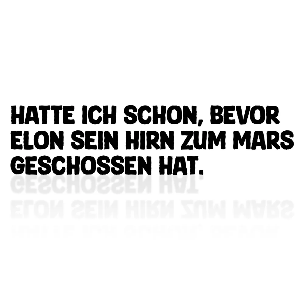 [696-003] Vinyl-Sticker "Hatte ich schon, bevor Elon sein Hirn zum Mars.." Tesla Aufkleber (Weiß)